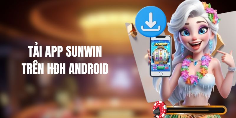 Tải App Sunwin – Trải Nghiệm Cá Cược Nhanh Chóng Và An Toàn